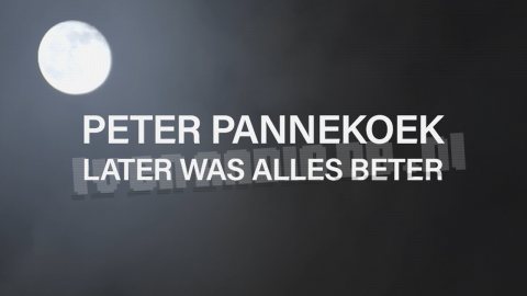 Peter Pannekoek: Later was Alles Beter