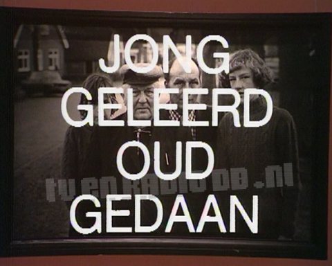 Jong Geleerd, Oud Gedaan Jong Geleerd, Oud Gedaan